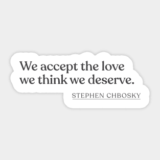 Stephen Chbosky - We accept the love we think we deserve. Sticker
